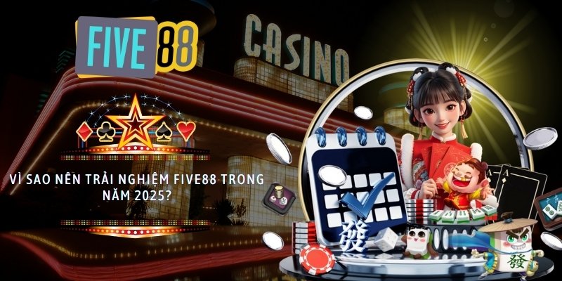 Vì sao nên trải nghiệm Five88 trong năm 2025?